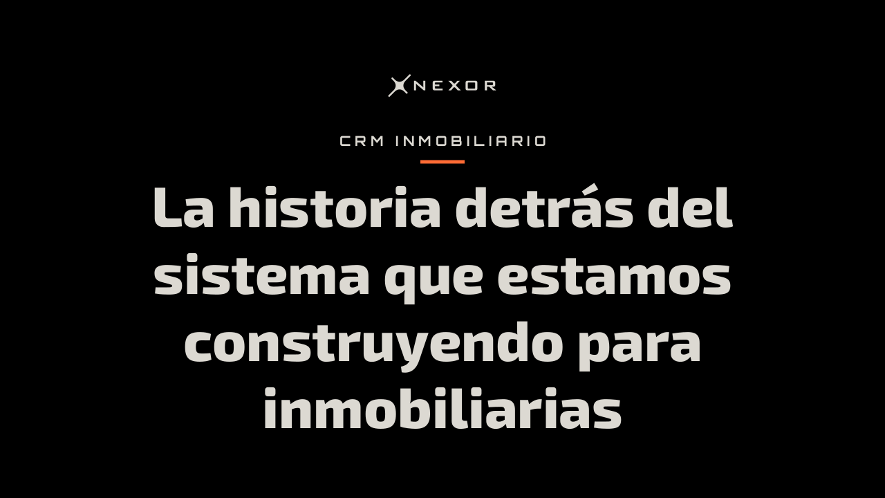 La historia detrás del sistema que estamos construyendo para inmobiliarias