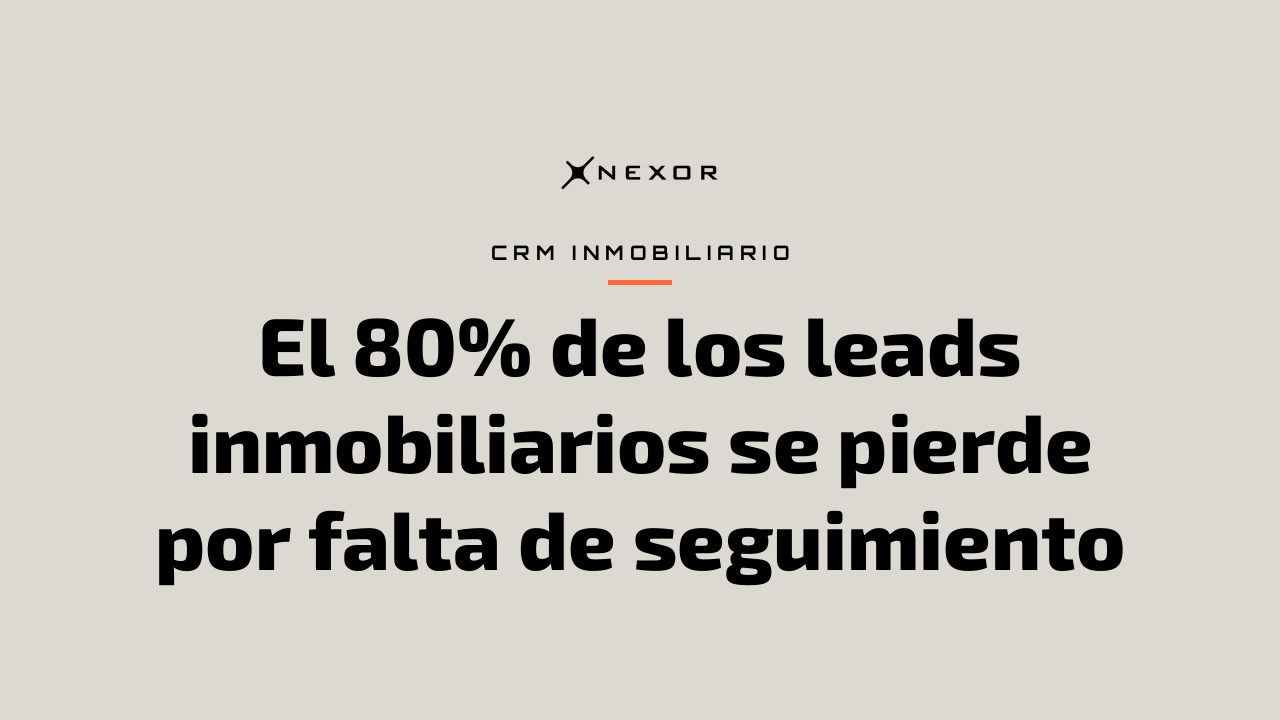 El 80% de los leads inmobiliarios se pierde por falta de seguimiento