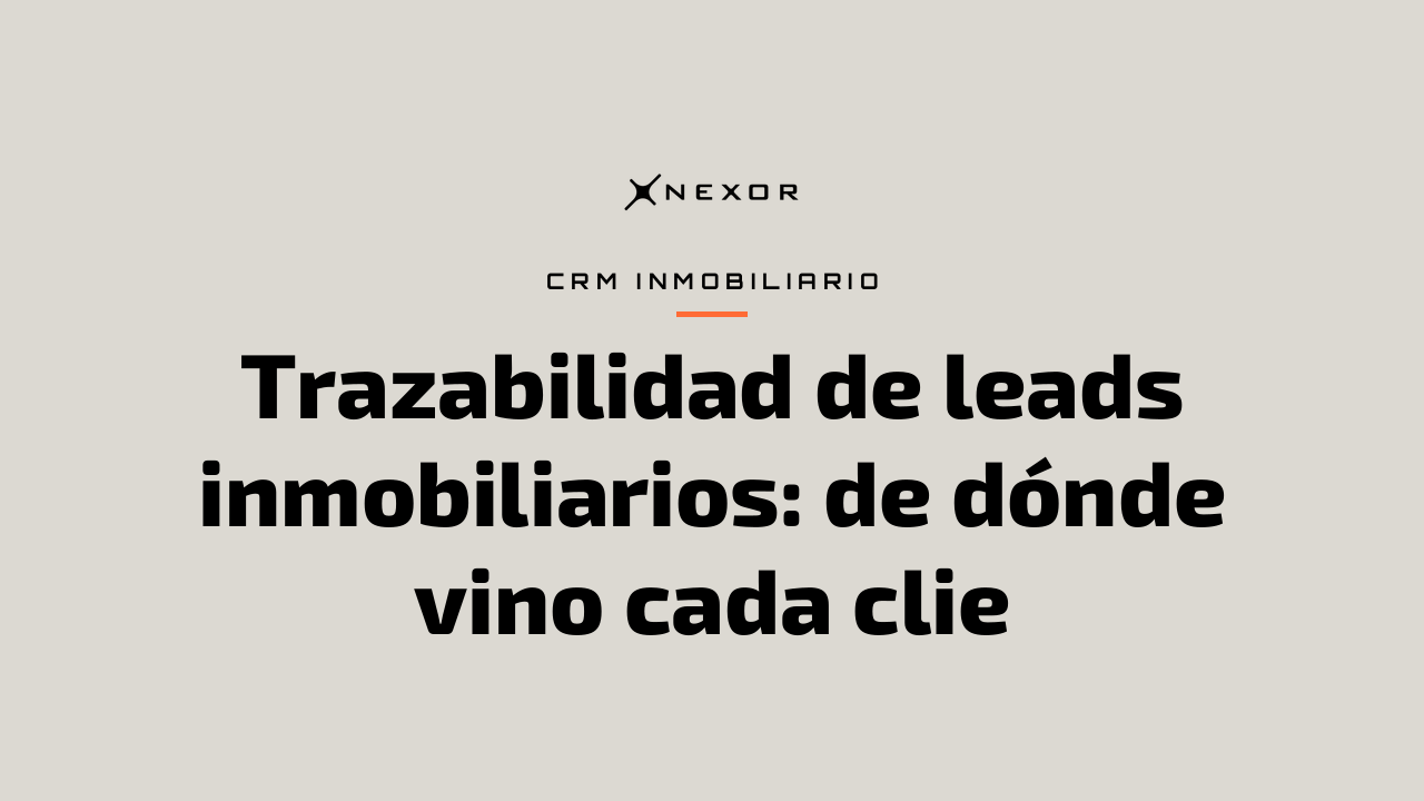 Trazabilidad de leads inmobiliarios: de dónde vino cada clie