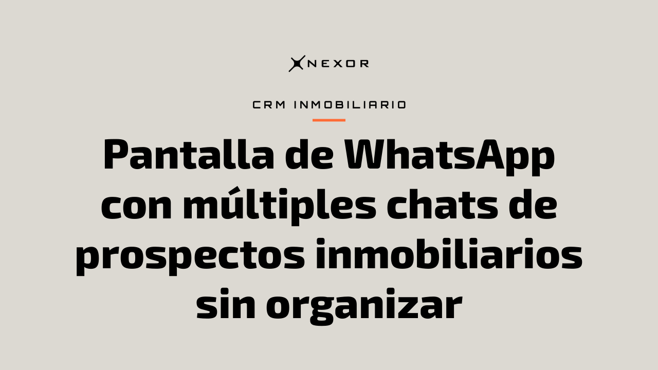 Pantalla de WhatsApp con múltiples chats de prospectos inmobiliarios sin organizar