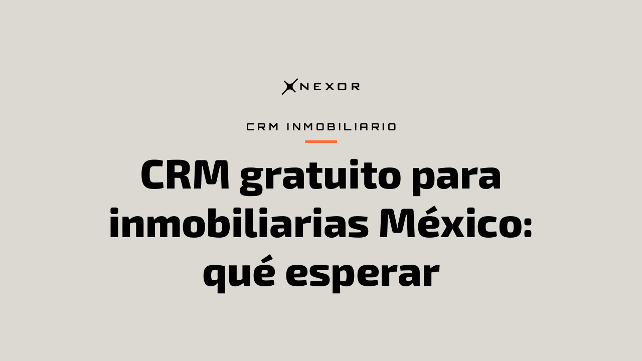 CRM gratuito para inmobiliarias México: qué esperar