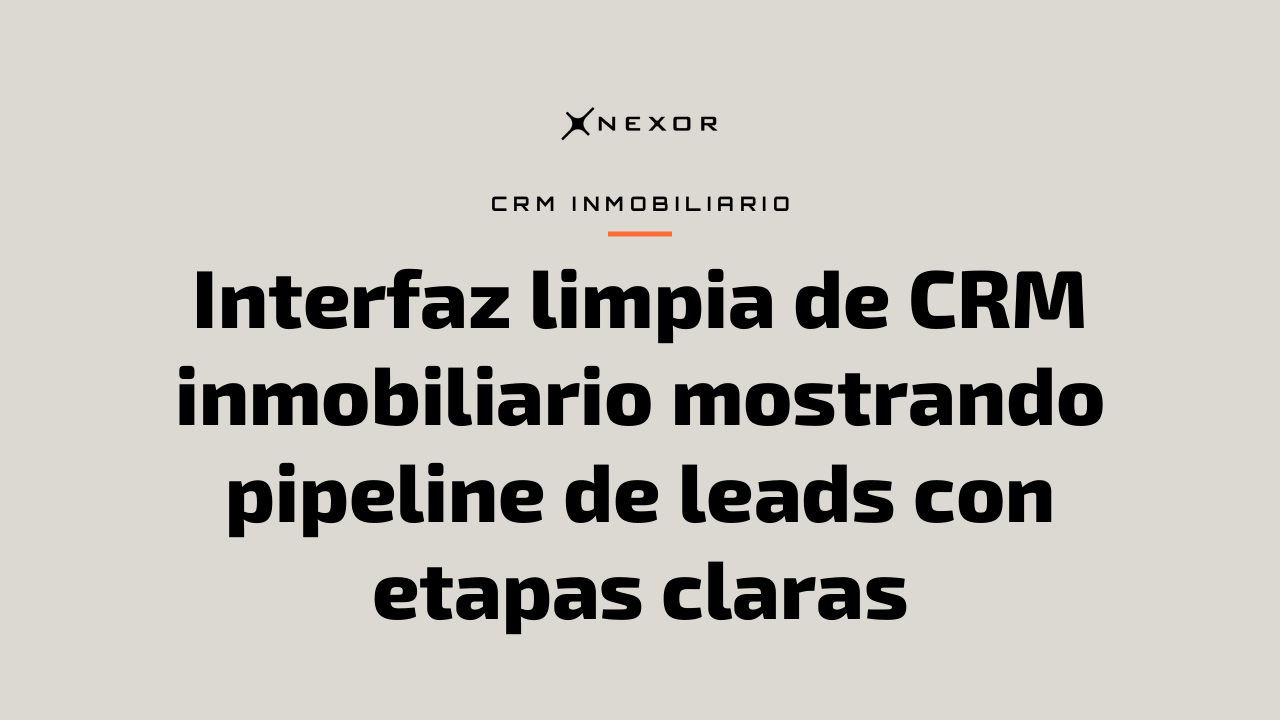Interfaz limpia de CRM inmobiliario mostrando pipeline de leads con etapas claras