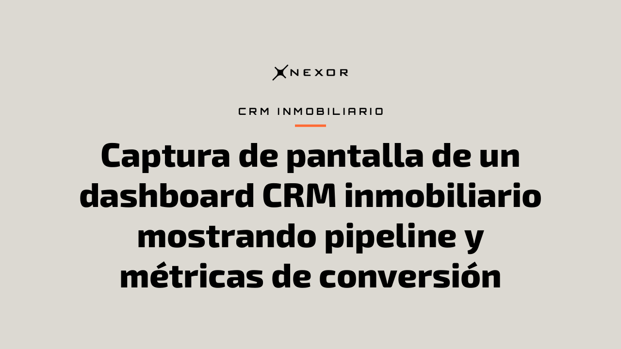 Captura de pantalla de un dashboard CRM inmobiliario mostrando pipeline y métricas de conversión