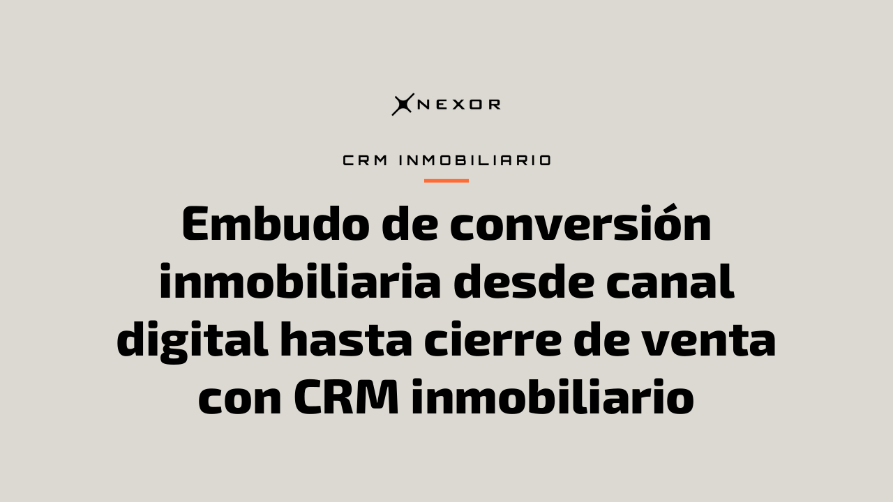 Embudo de conversión inmobiliaria desde canal digital hasta cierre de venta con CRM inmobiliario