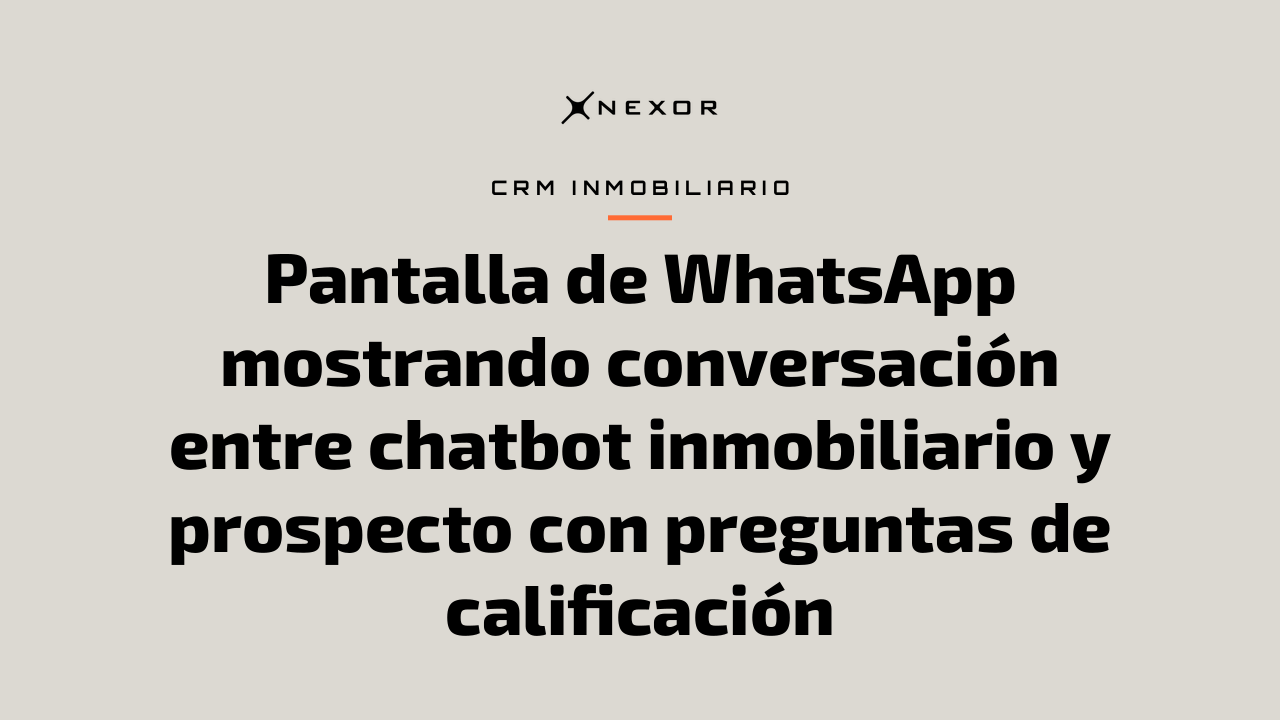 Pantalla de WhatsApp mostrando conversación entre chatbot inmobiliario y prospecto con preguntas de calificación