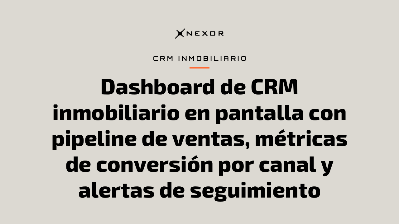 Dashboard de CRM inmobiliario en pantalla con pipeline de ventas, métricas de conversión por canal y alertas de seguimiento