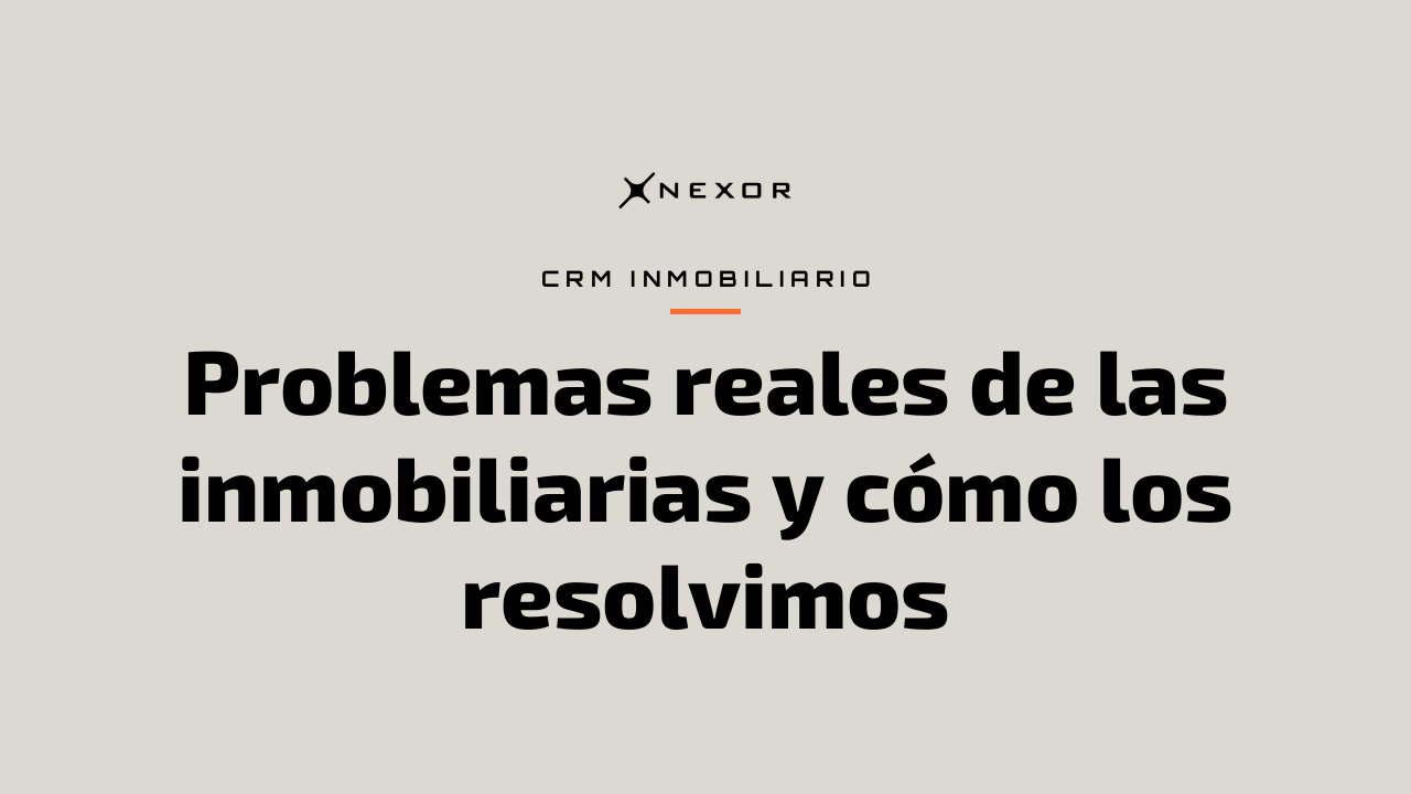 Problemas reales de las inmobiliarias y cómo los resolvimos