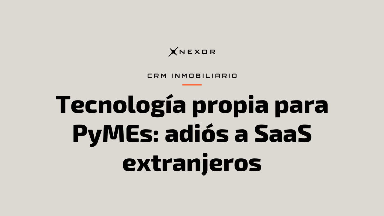 Tecnología propia para PyMEs: adiós a SaaS extranjeros