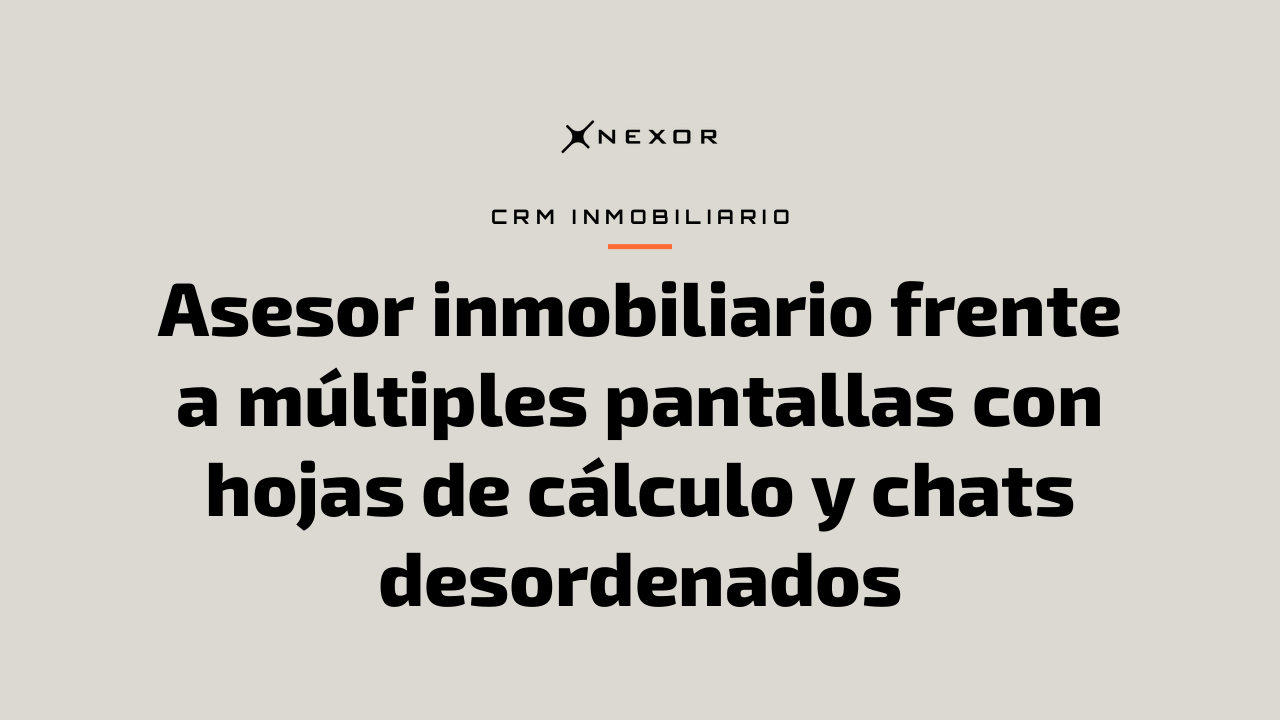 Asesor inmobiliario frente a múltiples pantallas con hojas de cálculo y chats desordenados