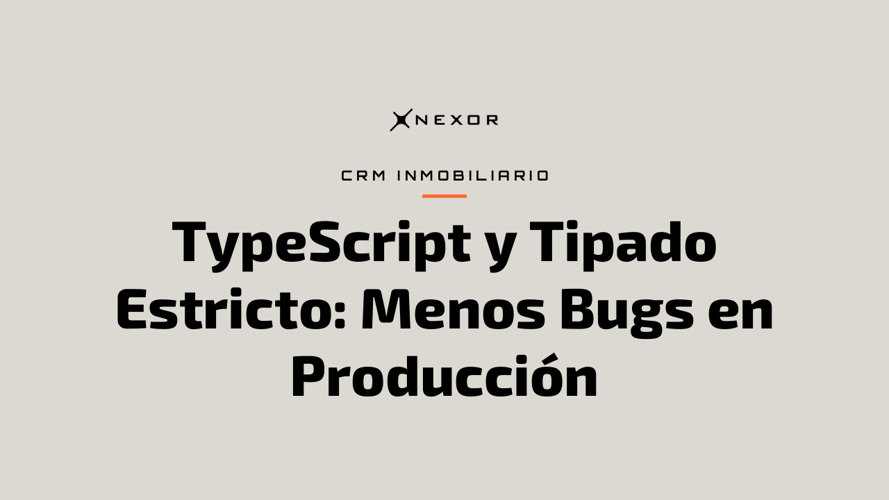 TypeScript y Tipado Estricto: Menos Bugs en Producción