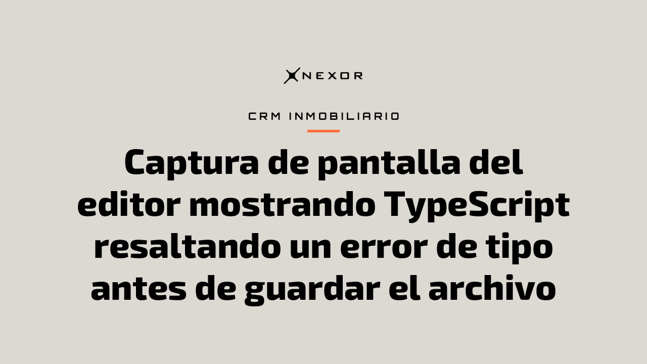 Captura de pantalla del editor mostrando TypeScript resaltando un error de tipo antes de guardar el archivo