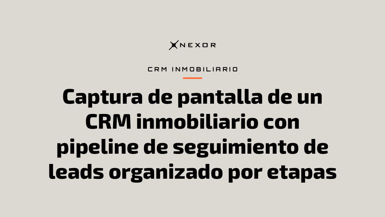 Captura de pantalla de un CRM inmobiliario con pipeline de seguimiento de leads organizado por etapas