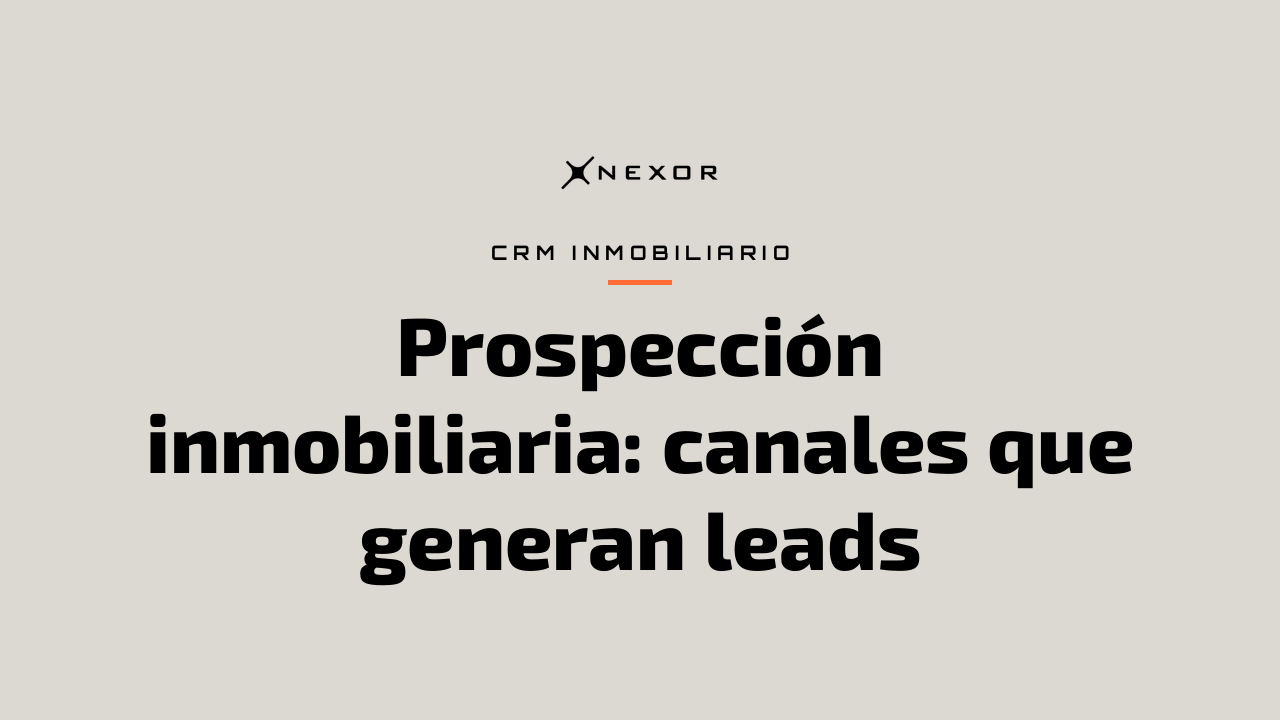 Prospección inmobiliaria: canales que generan leads