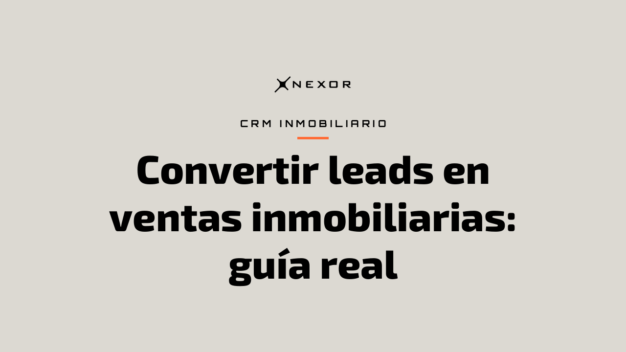 Convertir leads en ventas inmobiliarias: guía real