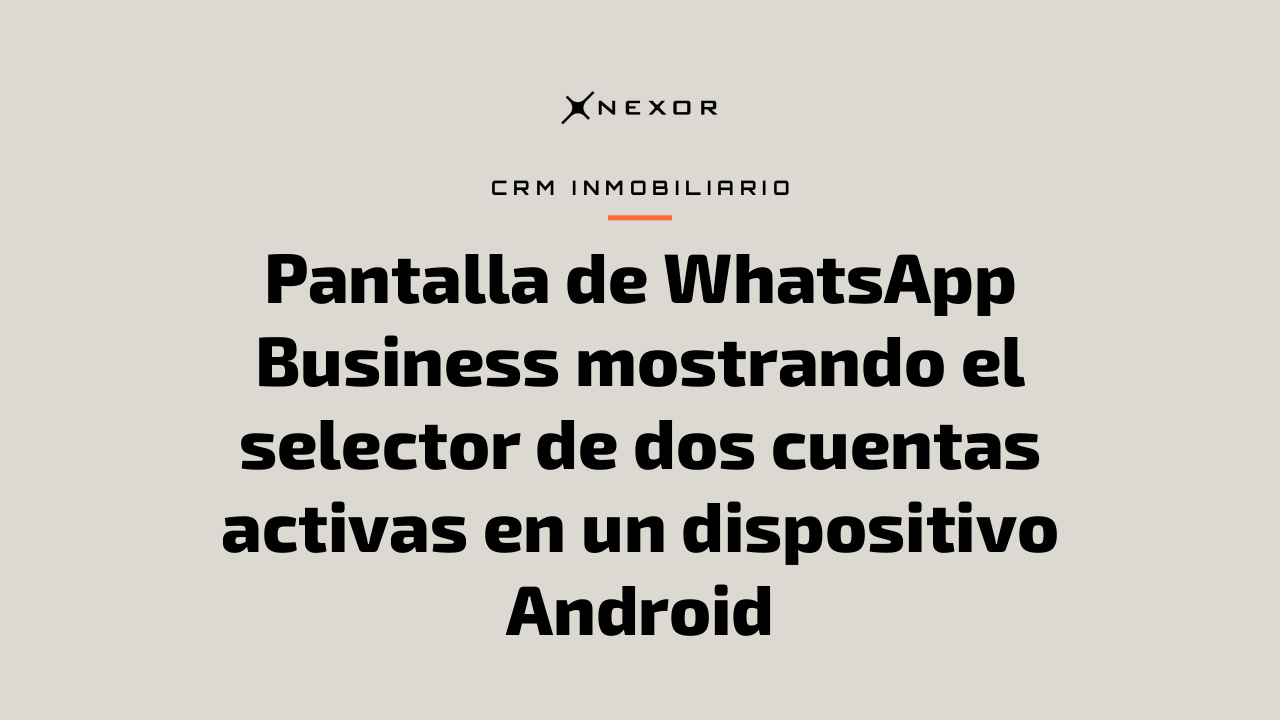 Pantalla de WhatsApp Business mostrando el selector de dos cuentas activas en un dispositivo Android