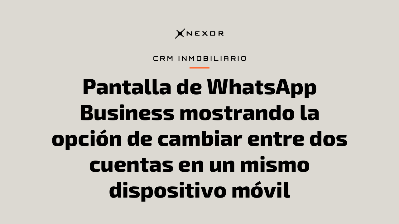 Pantalla de WhatsApp Business mostrando la opción de cambiar entre dos cuentas en un mismo dispositivo móvil