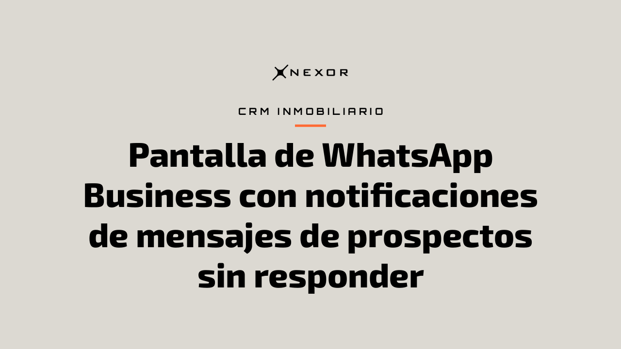 Pantalla de WhatsApp Business con notificaciones de mensajes de prospectos sin responder