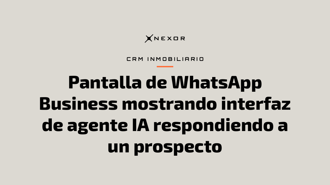 Pantalla de WhatsApp Business mostrando interfaz de agente IA respondiendo a un prospecto